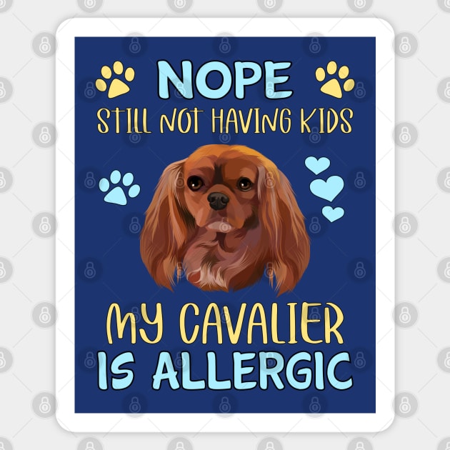 Nope.  Still Not Having Kids My Cavalier is Allergic, Ruby Sticker by Cavalier Gifts